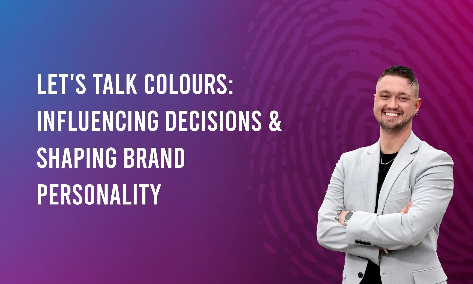 Let’s Talk Colours: Influencing Decisions & Shaping Brand Personality