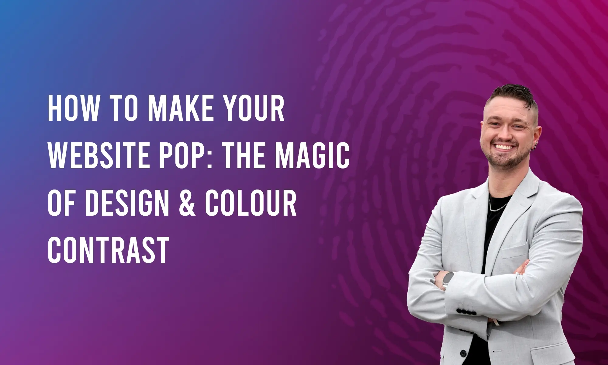 How to Make Your Website Pop: The Magic of Design & Colour Contrast
