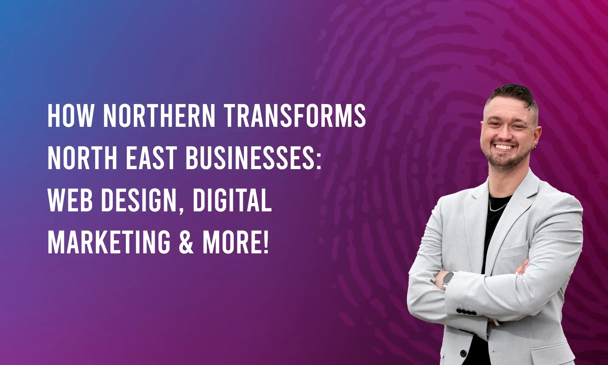 How Northern Transforms North East Businesses: Web Design, Digital Marketing & More!