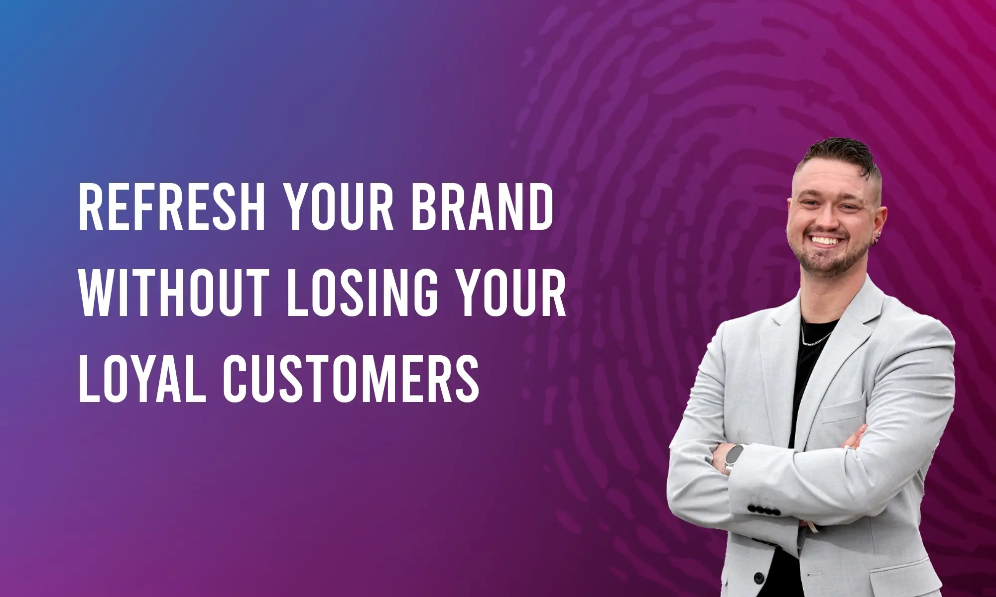 Refresh Your Brand Without Losing Your Loyal Customers